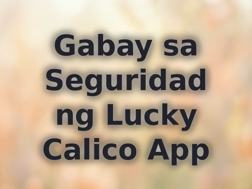 Gabay sa Seguridad ng Lucky Calico App