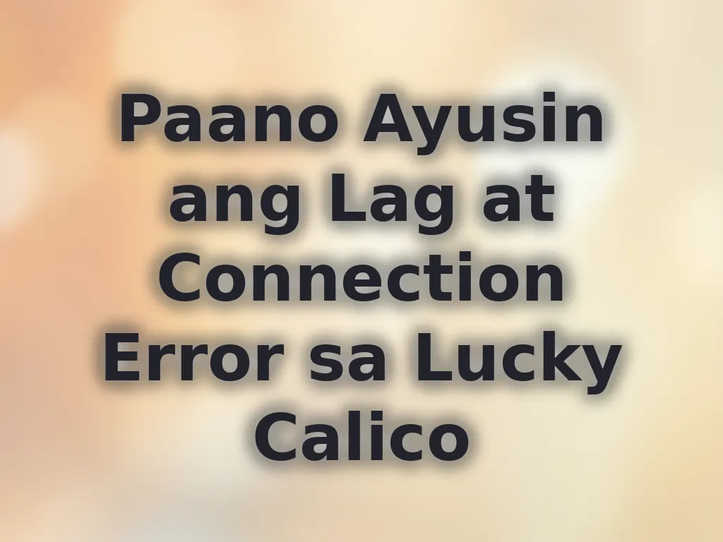 Paano Ayusin ang Lag at Connection Error sa Lucky Calico